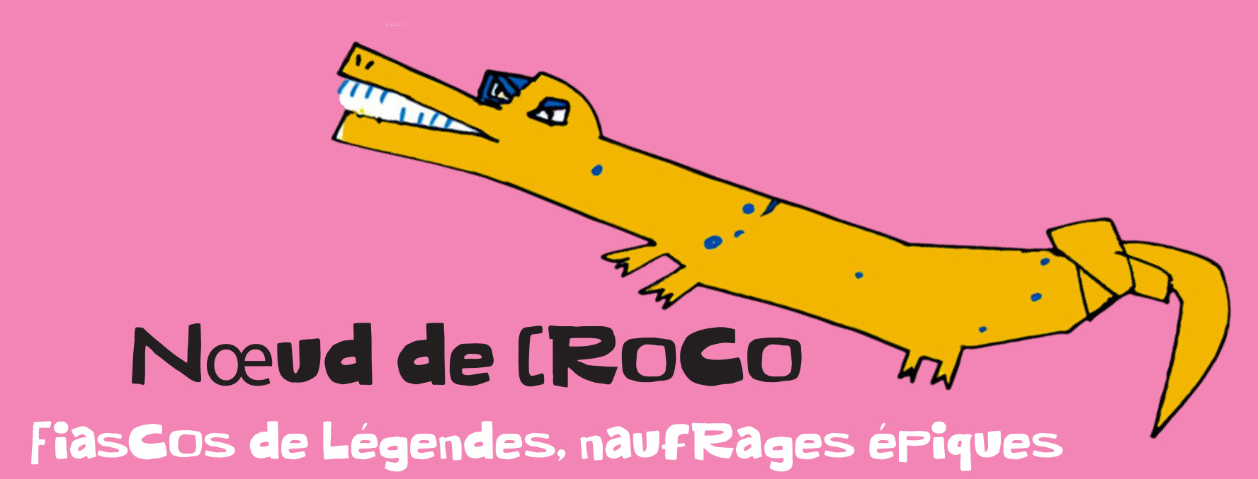 Nœud de Croco – Fiascos de légendes, naufrages épiques